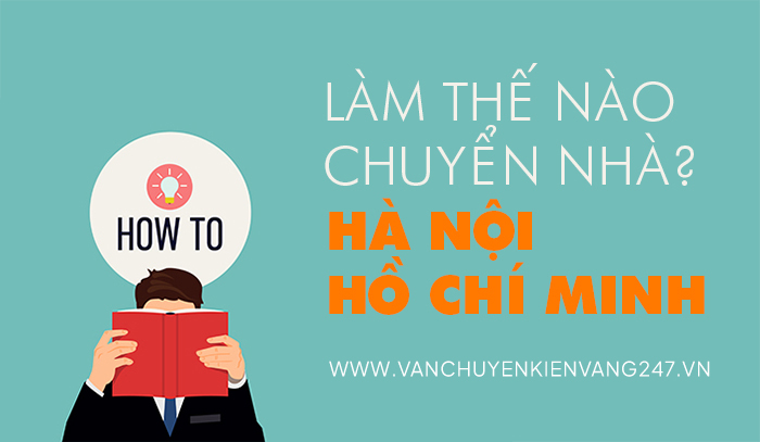 Làm thế nào để chuyển nhà từ Hà Nội vào Hồ Chí Minh?